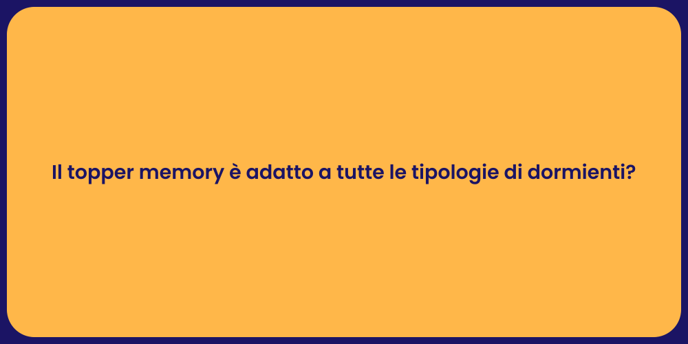 Il topper memory è adatto a tutte le tipologie di dormienti?