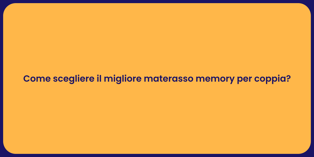 Come scegliere il migliore materasso memory per coppia?