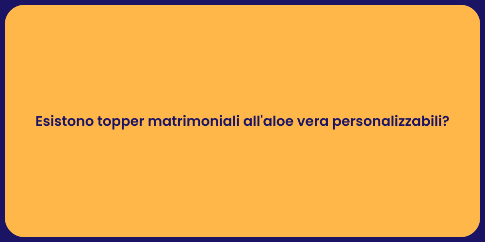 Esistono topper matrimoniali all'aloe vera personalizzabili?