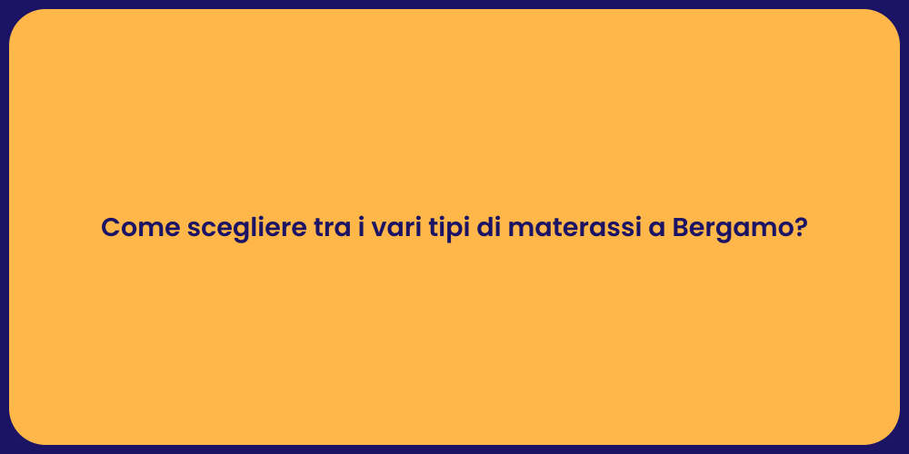 Come scegliere tra i vari tipi di materassi a Bergamo?