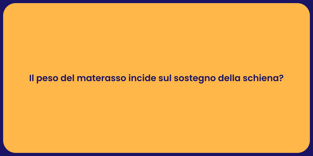 Il peso del materasso incide sul sostegno della schiena?