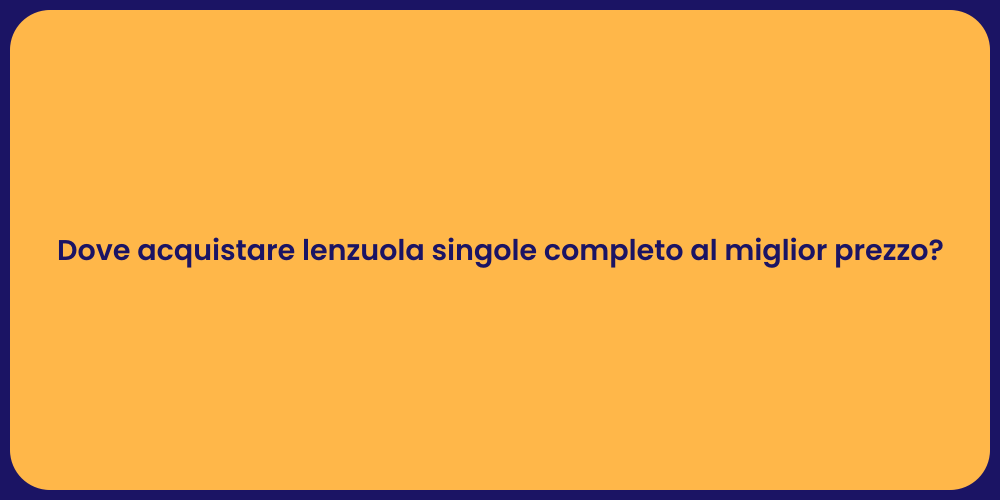 Dove acquistare lenzuola singole completo al miglior prezzo?