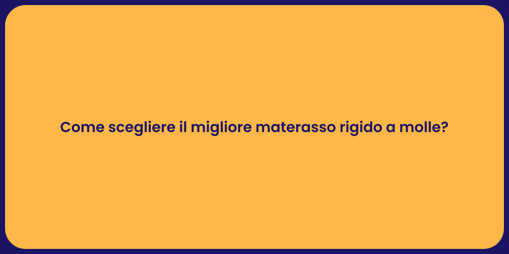 Come scegliere il migliore materasso rigido a molle?