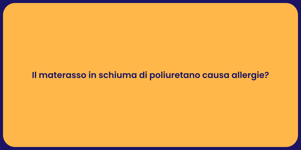 Il materasso in schiuma di poliuretano causa allergie?