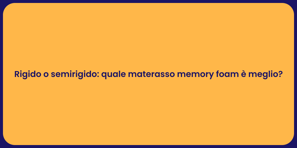 Rigido o semirigido: quale materasso memory foam è meglio?