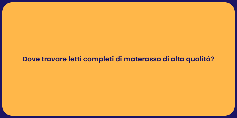 Dove trovare letti completi di materasso di alta qualità?