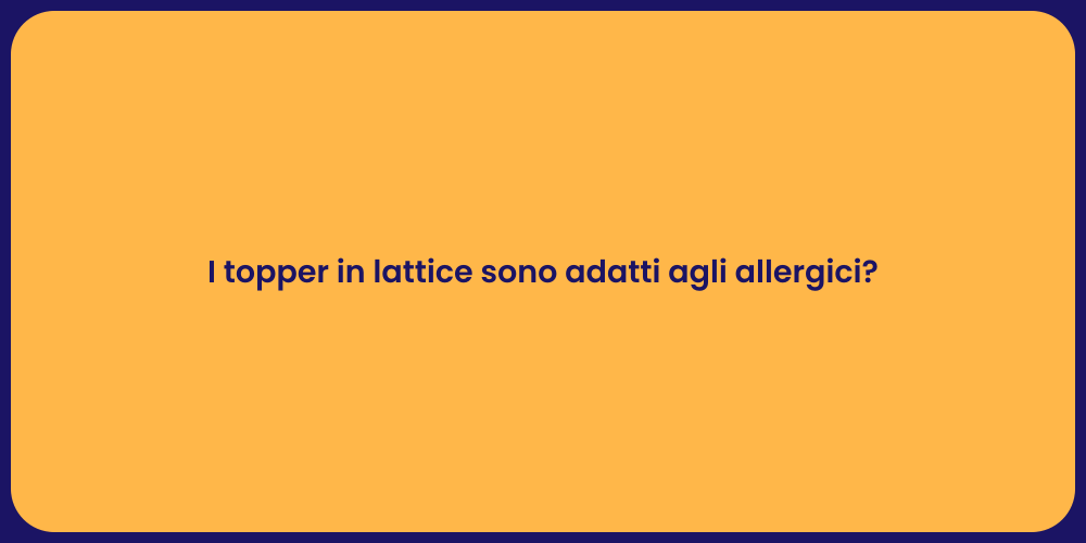 I topper in lattice sono adatti agli allergici?
