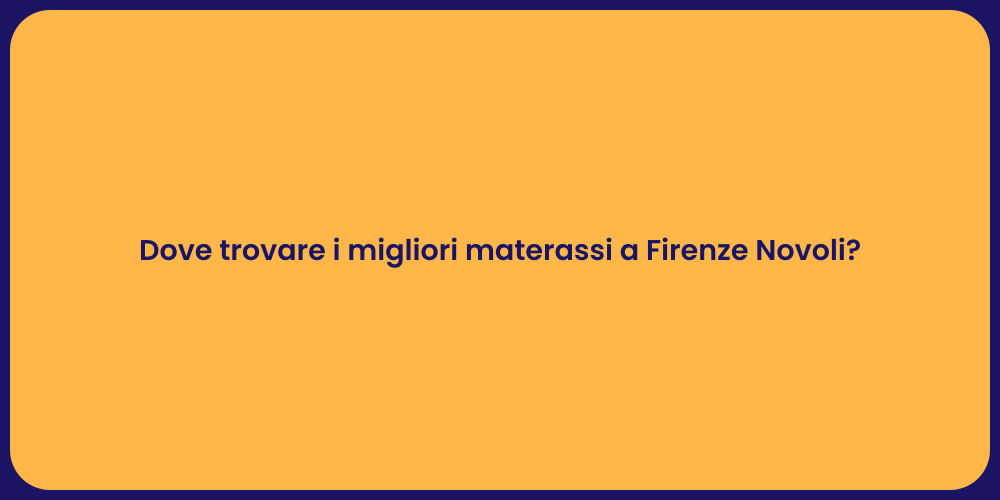 Dove trovare i migliori materassi a Firenze Novoli?