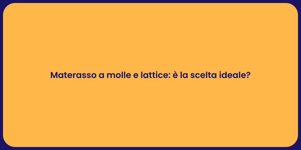 Materasso a molle e lattice: è la scelta ideale?
