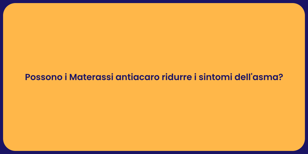 Possono i Materassi antiacaro ridurre i sintomi dell'asma?