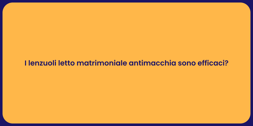 I lenzuoli letto matrimoniale antimacchia sono efficaci?