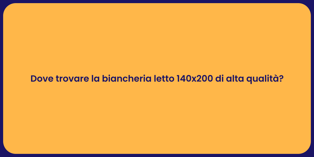 Dove trovare la biancheria letto 140x200 di alta qualità?