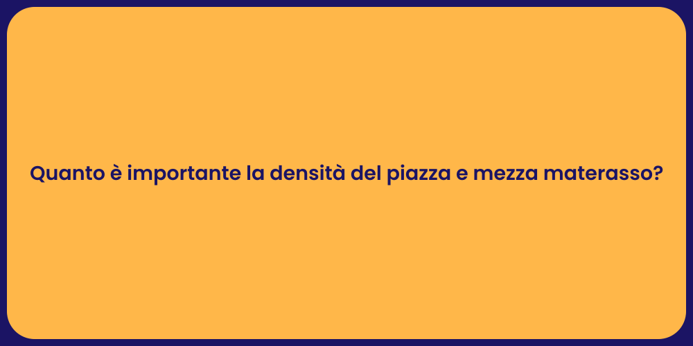 Quanto è importante la densità del piazza e mezza materasso?