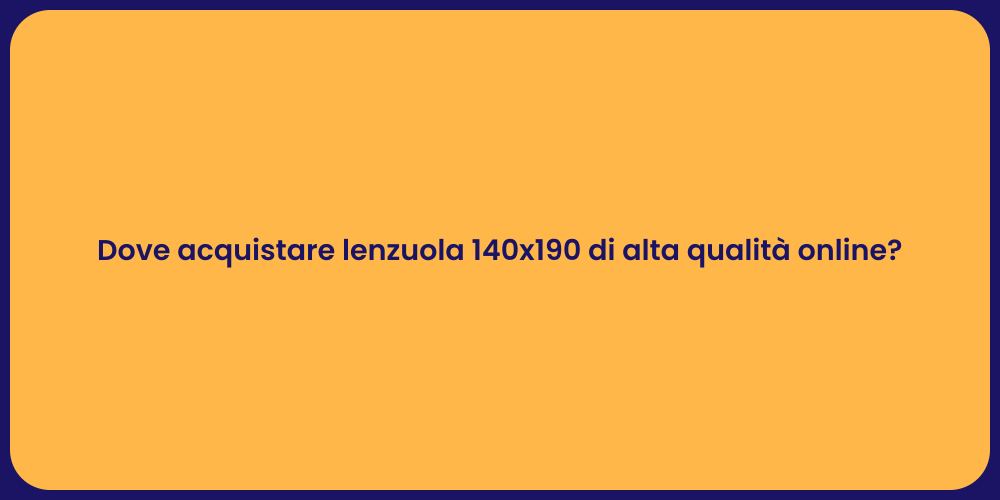 Dove acquistare lenzuola 140x190 di alta qualità online?
