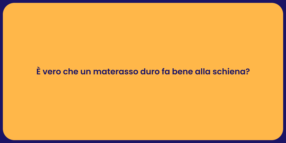 È vero che un materasso duro fa bene alla schiena?