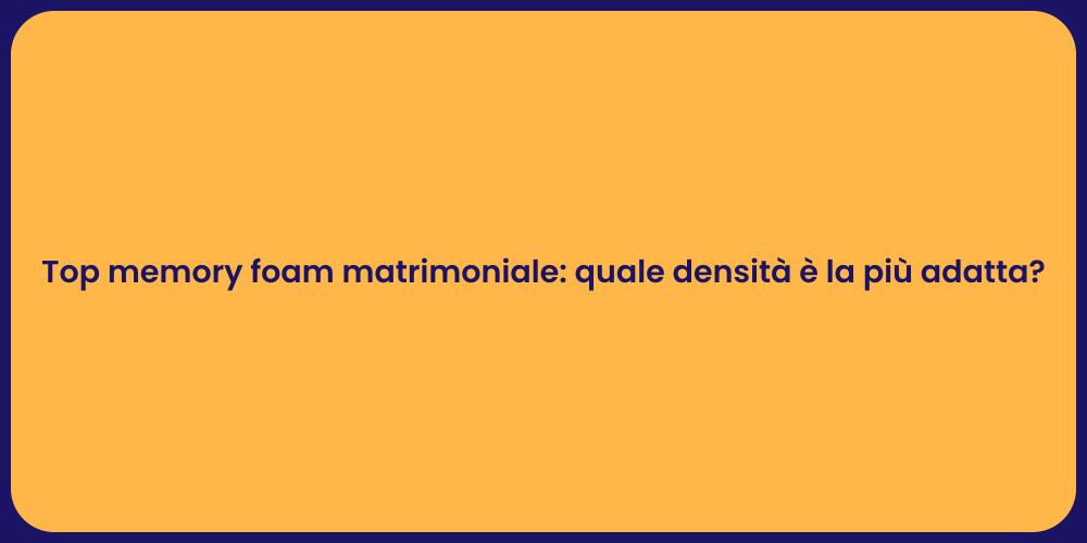Top memory foam matrimoniale: quale densità è la più adatta?