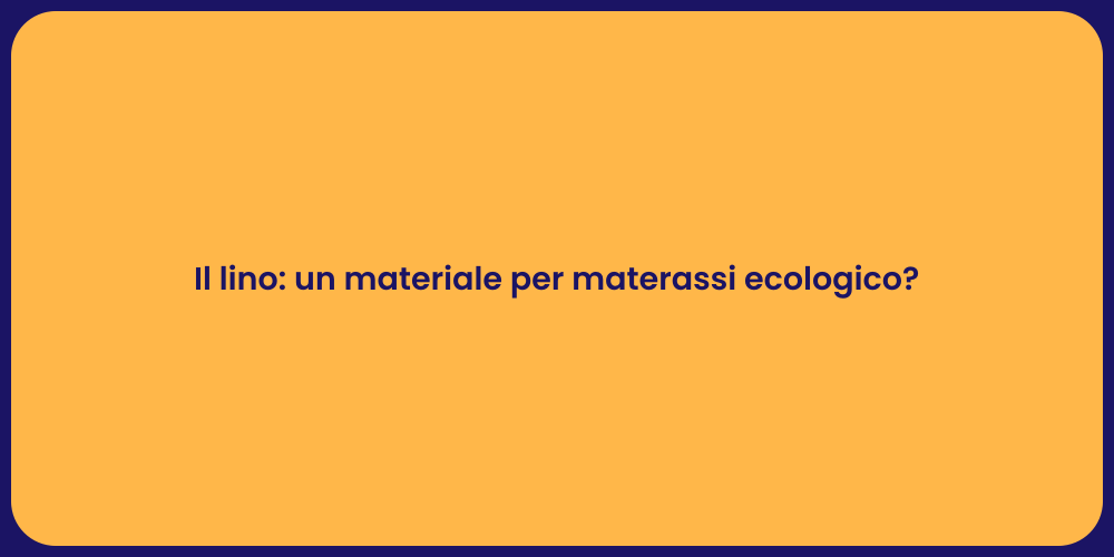 Il lino: un materiale per materassi ecologico?