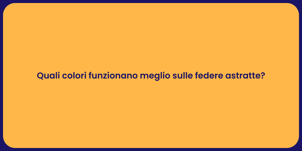 Quali colori funzionano meglio sulle federe astratte?