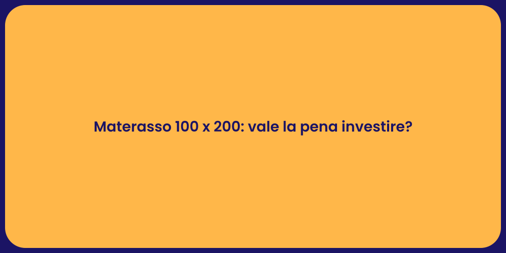 Materasso 100 x 200: vale la pena investire?