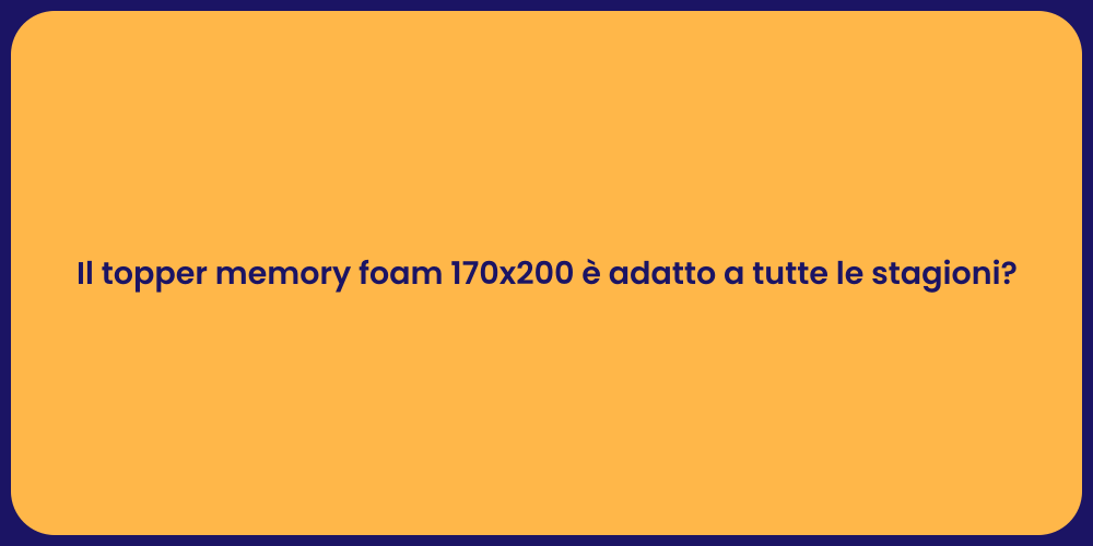 Il topper memory foam 170x200 è adatto a tutte le stagioni?