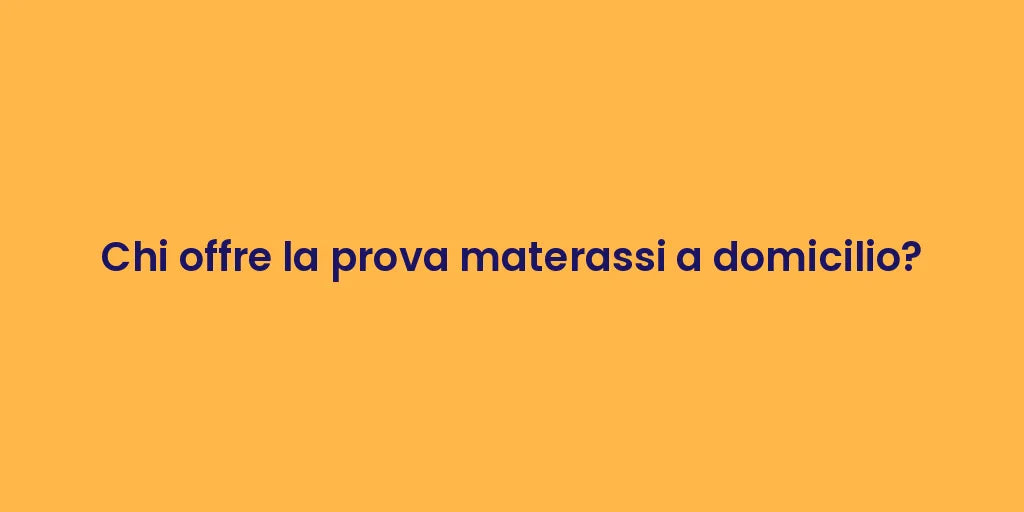 Chi offre la prova materassi a domicilio?