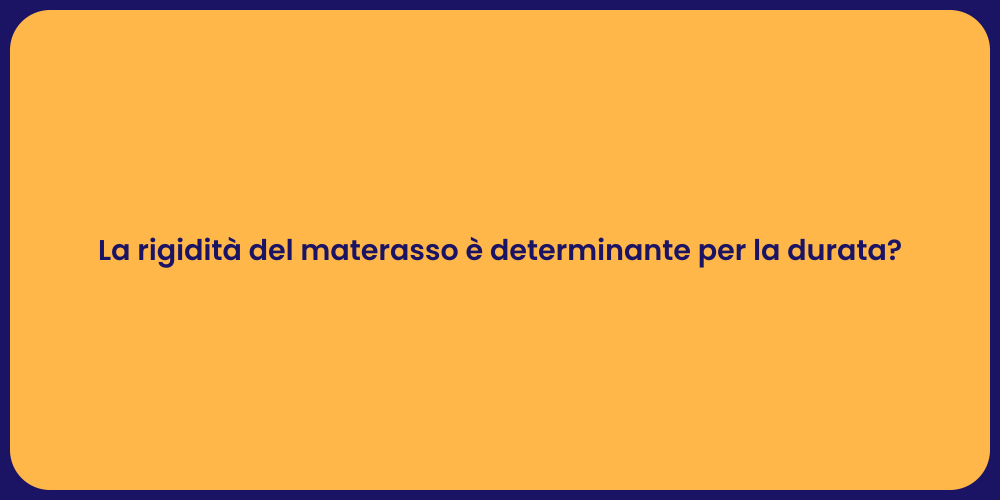 La rigidità del materasso è determinante per la durata?