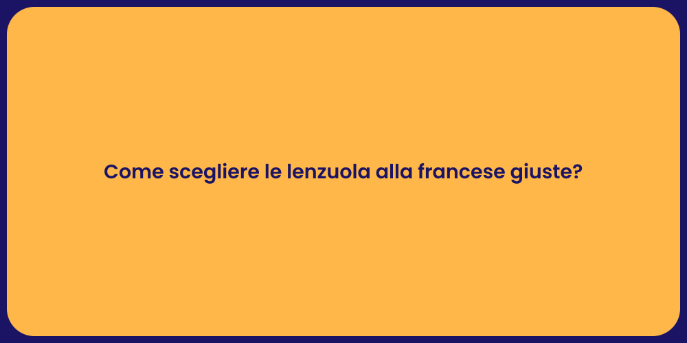 Come scegliere le lenzuola alla francese giuste?