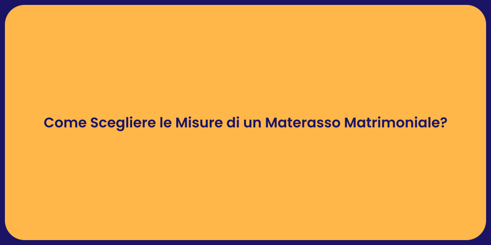 Come Scegliere le Misure di un Materasso Matrimoniale?