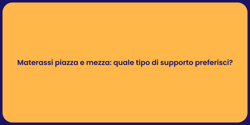 Materassi piazza e mezza: quale tipo di supporto preferisci?