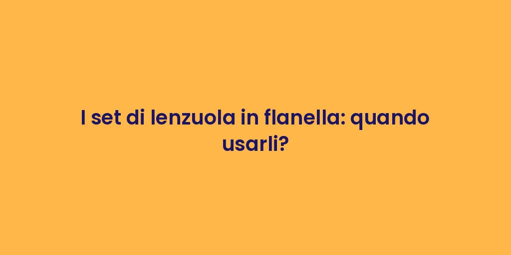 I set di lenzuola in flanella: quando usarli?