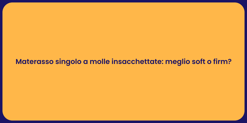 Materasso singolo a molle insacchettate: meglio soft o firm?