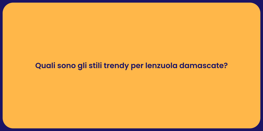 Quali sono gli stili trendy per lenzuola damascate?