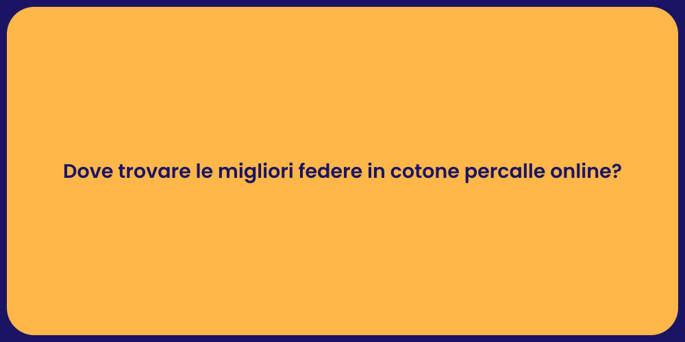 Dove trovare le migliori federe in cotone percalle online?