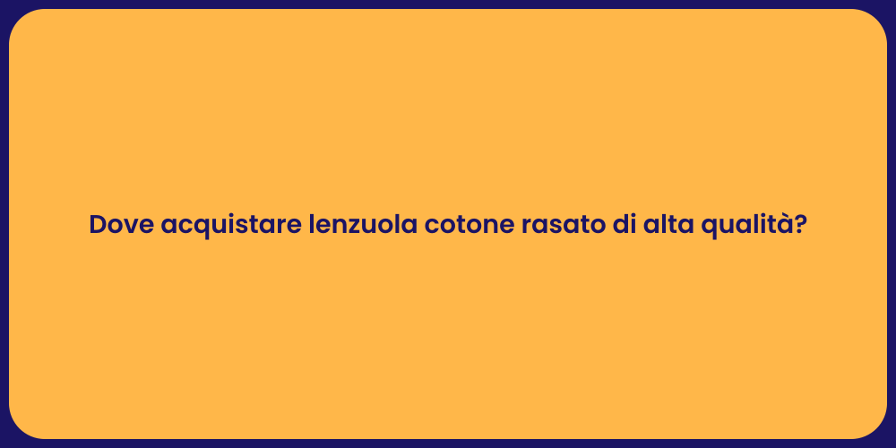 Dove acquistare lenzuola cotone rasato di alta qualità?
