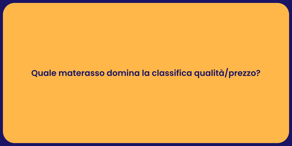 Quale materasso domina la classifica qualità/prezzo?