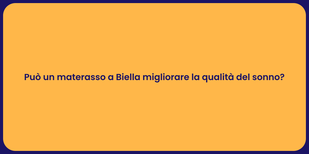 Può un materasso a Biella migliorare la qualità del sonno?