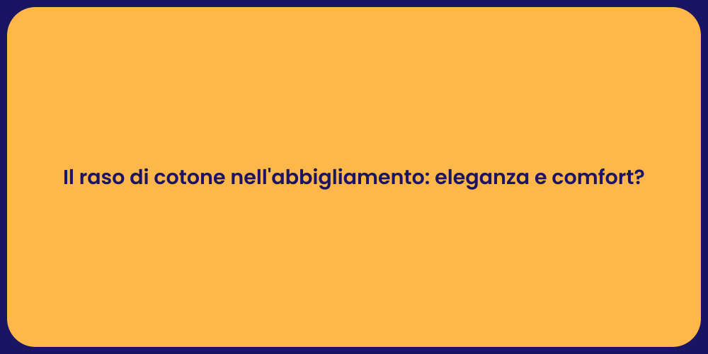 Il raso di cotone nell'abbigliamento: eleganza e comfort?