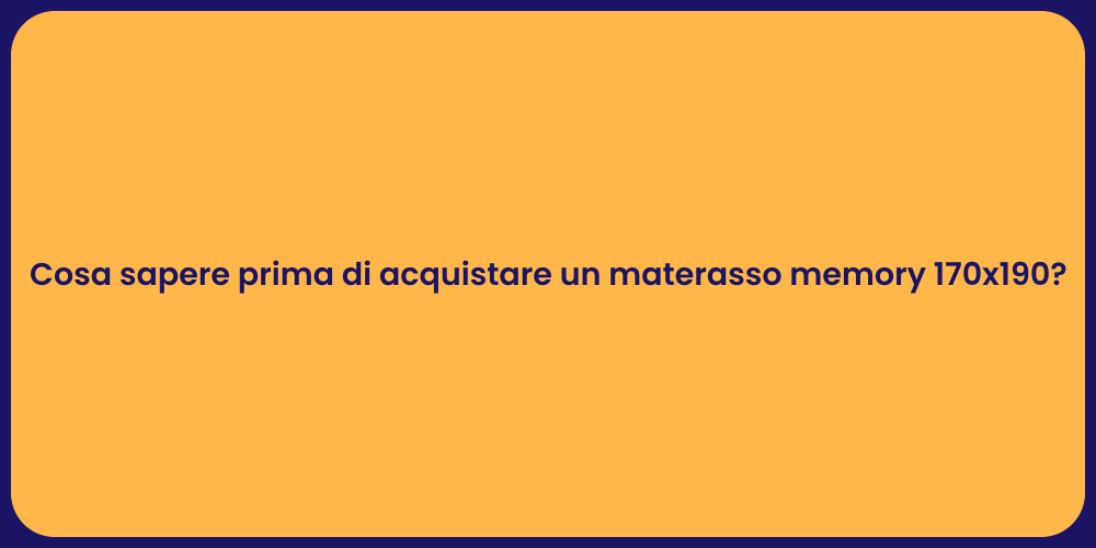 Cosa sapere prima di acquistare un materasso memory 170x190?