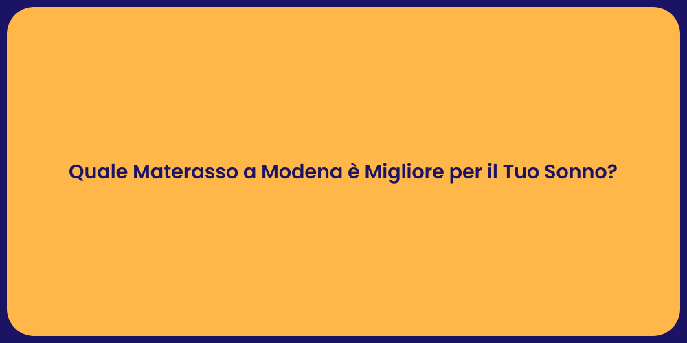 Quale Materasso a Modena è Migliore per il Tuo Sonno?