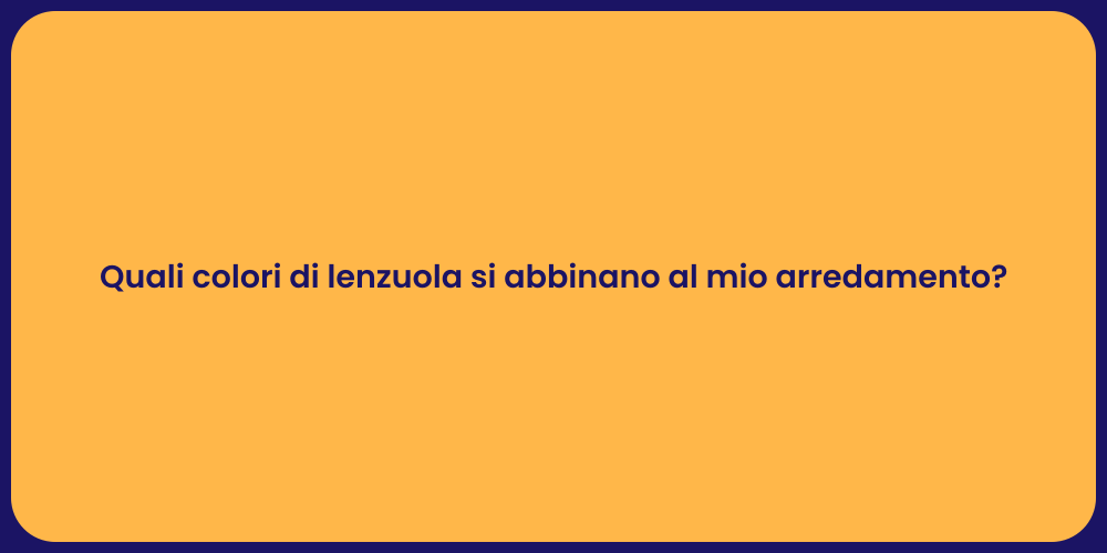 Quali colori di lenzuola si abbinano al mio arredamento?