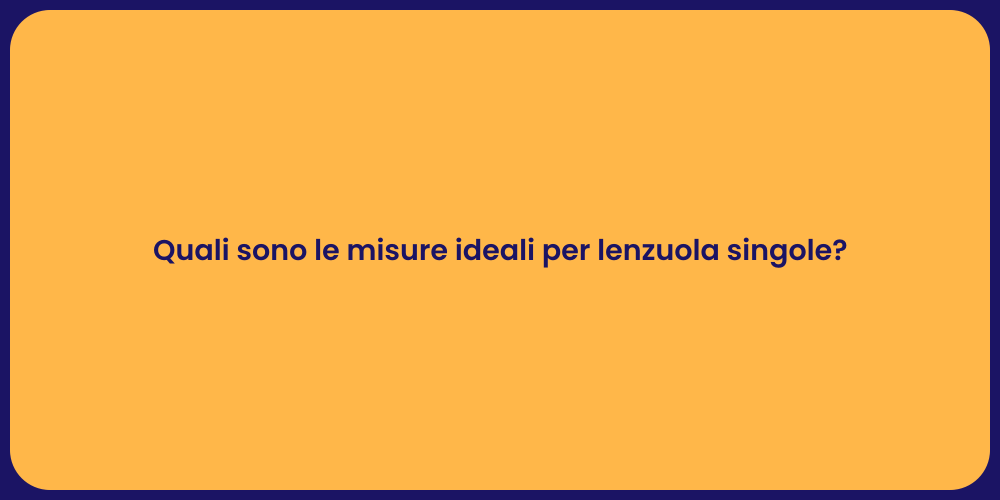 Quali sono le misure ideali per lenzuola singole?