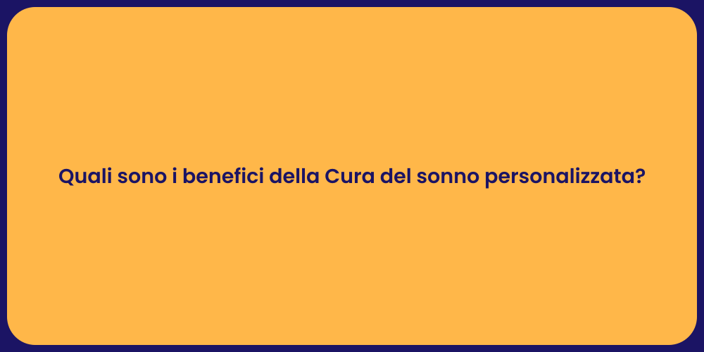 Quali sono i benefici della Cura del sonno personalizzata?
