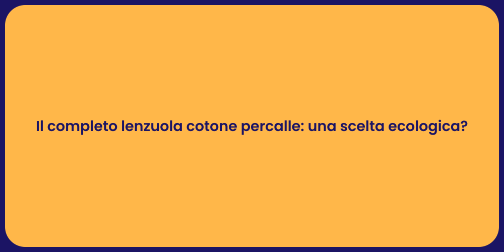Il completo lenzuola cotone percalle: una scelta ecologica?