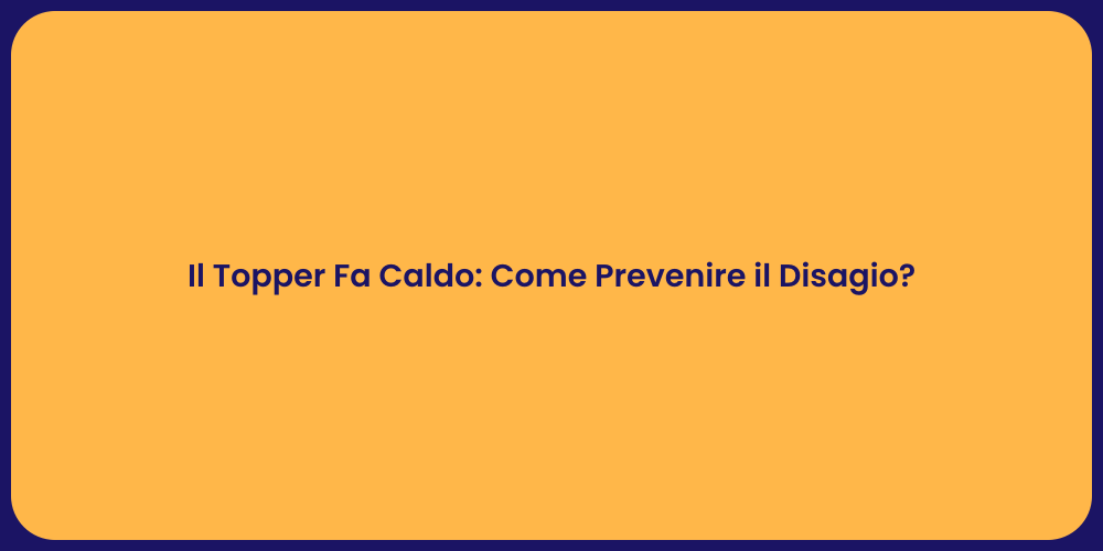 Il Topper Fa Caldo: Come Prevenire il Disagio?