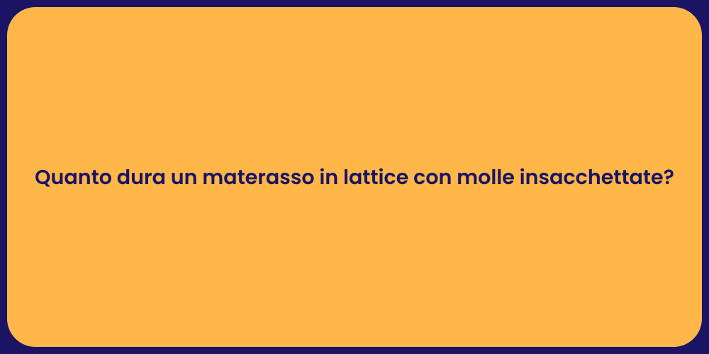 Quanto dura un materasso in lattice con molle insacchettate?