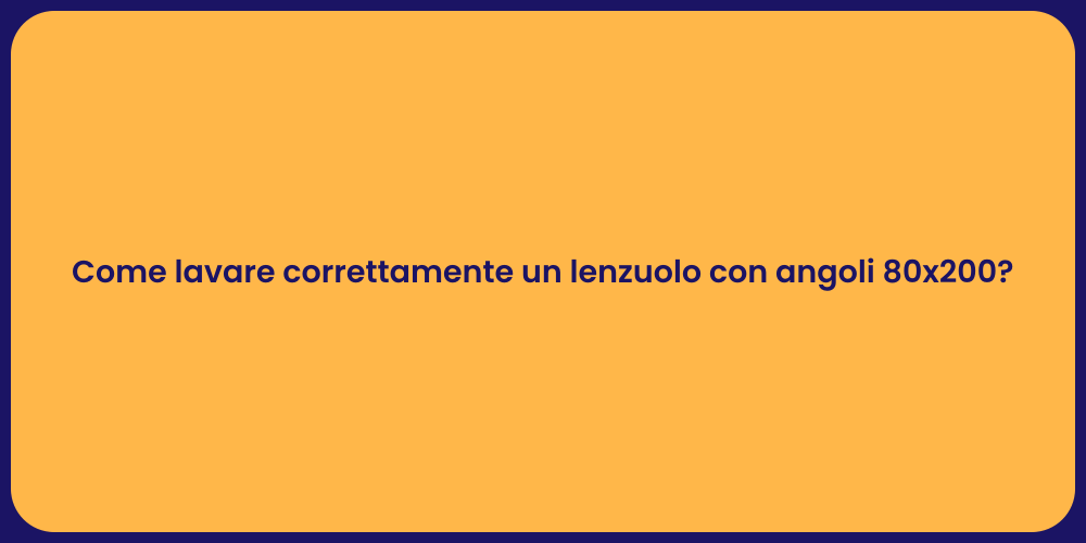Come lavare correttamente un lenzuolo con angoli 80x200?
