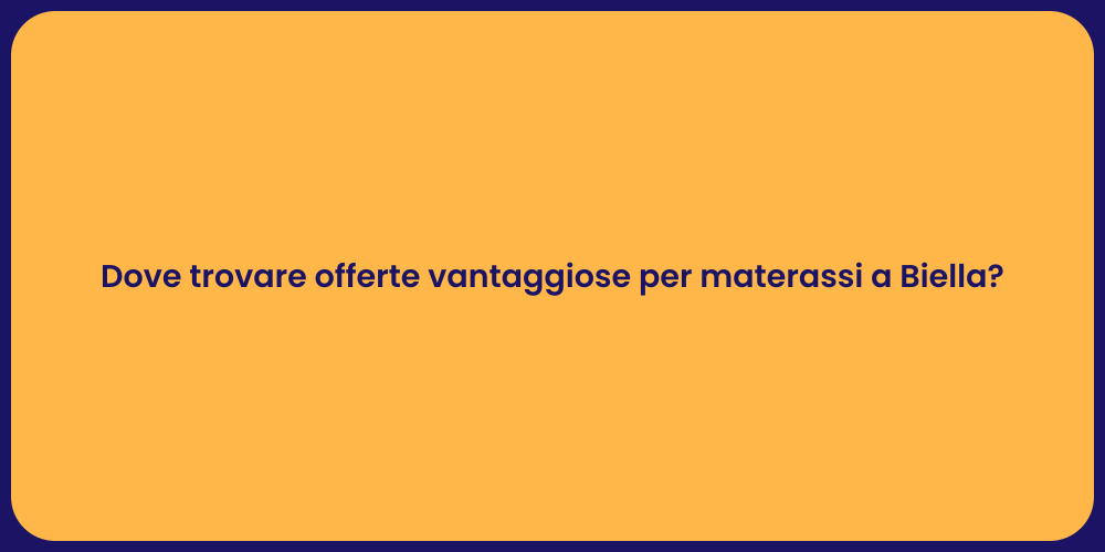 Dove trovare offerte vantaggiose per materassi a Biella?