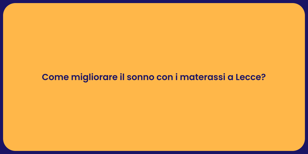 Come migliorare il sonno con i materassi a Lecce?