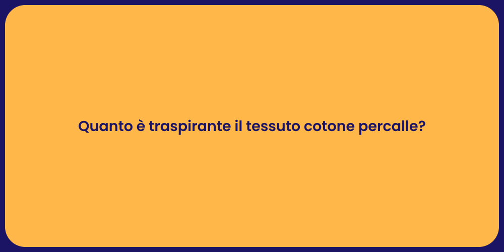 Quanto è traspirante il tessuto cotone percalle?