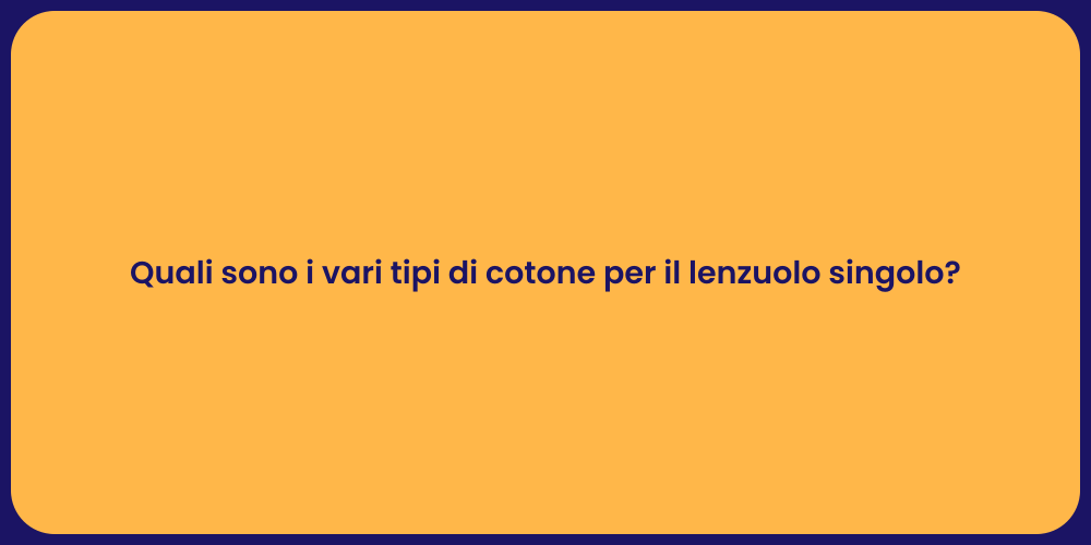 Quali sono i vari tipi di cotone per il lenzuolo singolo?